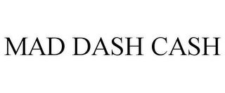 MAD DASH CASH