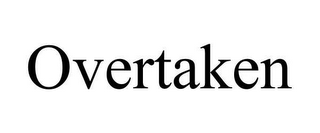 OVERTAKEN