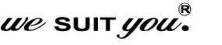 WE SUIT YOU.
