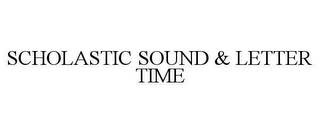 SCHOLASTIC SOUND & LETTER TIME