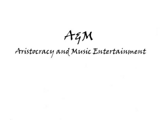 A & M ARISTOCRACY AND MUSIC ENTERTAINMENT