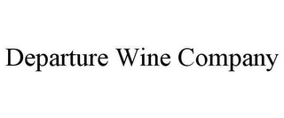 DEPARTURE WINE COMPANY