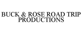 BUCK & ROSE ROAD TRIP PRODUCTIONS