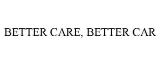 BETTER CARE, BETTER CAR