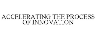 ACCELERATING THE PROCESS OF INNOVATION