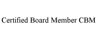 CERTIFIED BOARD MEMBER CBM