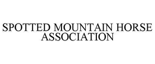 SPOTTED MOUNTAIN HORSE ASSOCIATION