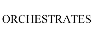 ORCHESTRATES