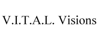 V.I.T.A.L.  VISIONS