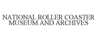 NATIONAL ROLLER COASTER MUSEUM AND ARCHIVES