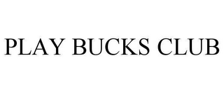 PLAY BUCKS CLUB