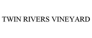 TWIN RIVERS VINEYARD