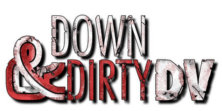 DOWN & DIRTY DV