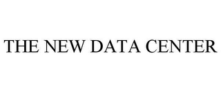 THE NEW DATA CENTER