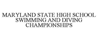 MARYLAND STATE HIGH SCHOOL SWIMMING AND DIVING CHAMPIONSHIPS