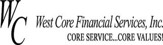 WC WEST CORE FINANCIAL SERVICES, INC. CORE SERVICE..CORE VALUES!