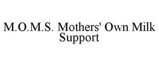 M.O.M.S.  MOTHERS' OWN MILK SUPPORT