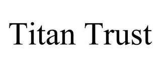 TITAN TRUST