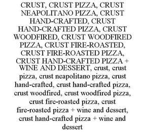 CRUST, CRUST PIZZA, CRUST NEAPOLITANO PIZZA, CRUST HAND-CRAFTED, CRUST HAND-CRAFTED PIZZA, CRUST WOODFIRED, CRUST WOODFIRED PIZZA, CRUST FIRE-ROASTED, CRUST FIRE-ROASTED PIZZA, CRUST HAND-CRAFTED PIZZA + WINE AND DESSERT, CRUST, CRUST PIZZA, CRUST NEAPOLITANO PIZZA, CRUST HAND-CRAFTED, CRUST HAND-CRAFTED PIZZA, CRUST WOODFIRED, CRUST WOODFIRED PIZZA, CRUST FIRE-ROASTED PIZZA, CRUST FIRE-ROASTED PIZZA + WINE AND DESSERT, CRUST HAND-CRAFTED PIZZA + WINE AND DESSERT