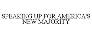 SPEAKING UP FOR AMERICA'S NEW MAJORITY