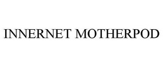 INNERNET MOTHERPOD