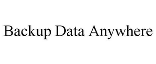 BACKUP DATA ANYWHERE