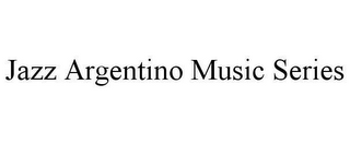 JAZZ ARGENTINO MUSIC SERIES