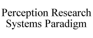 PERCEPTION RESEARCH SYSTEMS PARADIGM