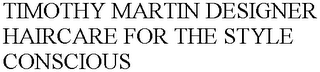 TIMOTHY MARTIN DESIGNER HAIRCARE FOR THE STYLE CONSCIOUS