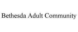 BETHESDA ADULT COMMUNITY