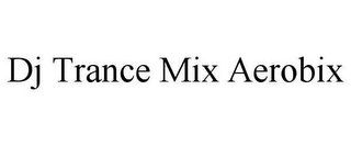 DJ TRANCE MIX AEROBIX