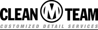 CLEAN M TEAM CUSTOMIZED DETAIL SERVICES