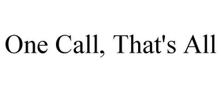 ONE CALL, THAT'S ALL