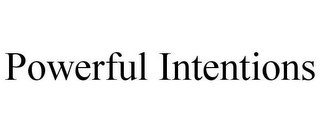 POWERFUL INTENTIONS