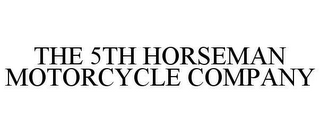 THE 5TH HORSEMAN MOTORCYCLE COMPANY