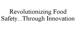 REVOLUTIONIZING FOOD SAFETY..THROUGH INNOVATION