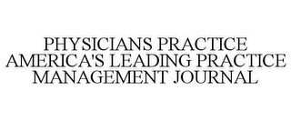 PHYSICIANS PRACTICE AMERICA'S LEADING PRACTICE MANAGEMENT JOURNAL