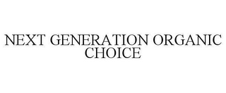 NEXT GENERATION ORGANIC CHOICE