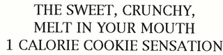 THE SWEET, CRUNCHY, MELT IN YOUR MOUTH 1 CALORIE COOKIE SENSATION