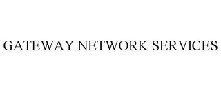 GATEWAY NETWORK SERVICES