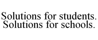 SOLUTIONS FOR STUDENTS. SOLUTIONS FOR SCHOOLS.