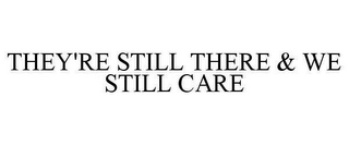 THEY'RE STILL THERE & WE STILL CARE