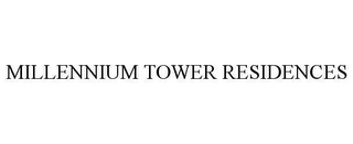 MILLENNIUM TOWER RESIDENCES