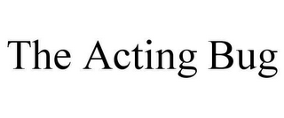 THE ACTING BUG