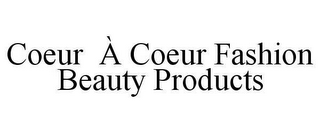 COEUR À COEUR FASHION BEAUTY PRODUCTS