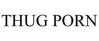 THUG PORN