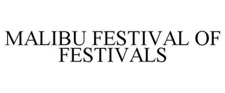 MALIBU FESTIVAL OF FESTIVALS