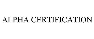 ALPHA CERTIFICATION