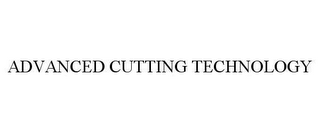 ADVANCED CUTTING TECHNOLOGY