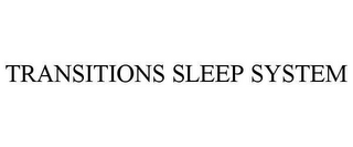 TRANSITIONS SLEEP SYSTEM